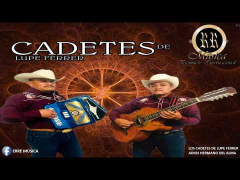 CADETES DE LUPE FERRER Tema: Adios Hermano del Alma