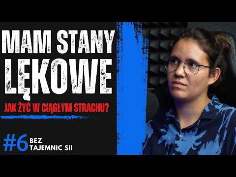 "ŻYJĘ W CIĄGŁYM STRACHU, MAM STANY LĘKOWE" - JAK ŻYJĄ OSOBY ZE STANAMI LĘKOWYMI?
