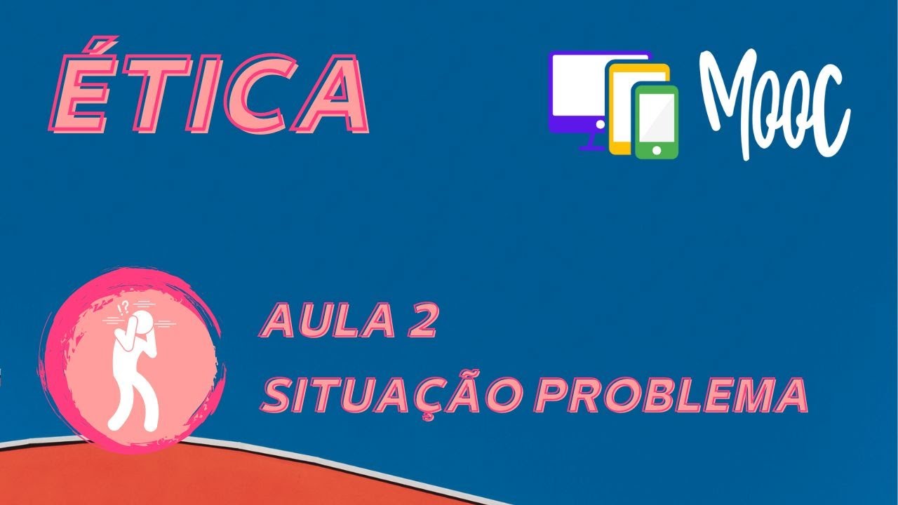 Mooc Ética - Aula 2 - Situação problema