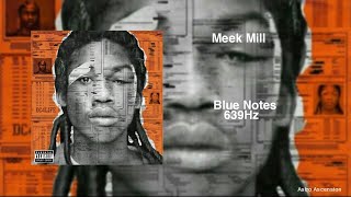 Meek Mill - Blue Notes [639Hz Heal Interpersonal Relationships