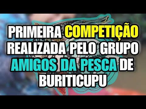 1° competição do grupo AMIGOS DA PESCA de Buriticupu MA