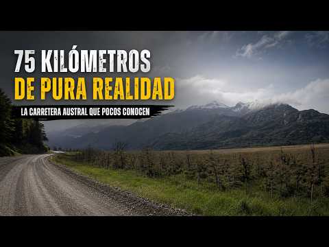75 Kilómetros de Pura Realidad | La Carretera Austral que Pocos Conocen