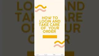 How to Login and Take Care of your Order