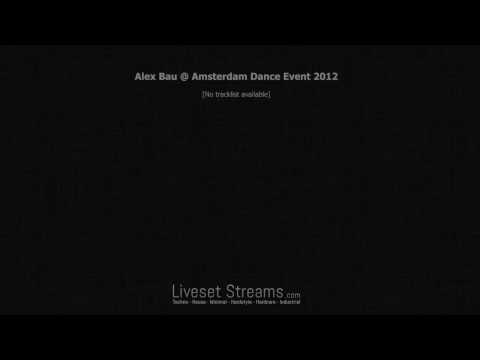 Alex Bau @ Amsterdam Dance Event 2012 FULL SET 720p HD - LivesetStreams.com