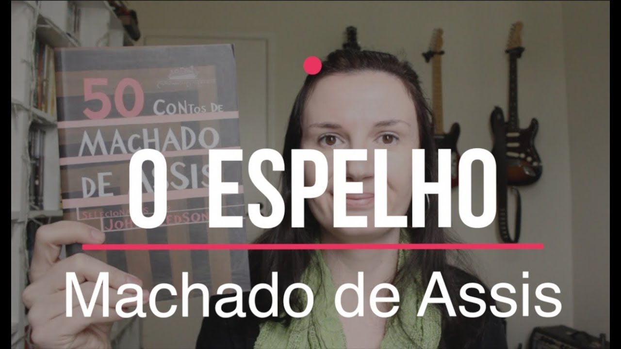 [CONTO] O Espelho (Machado de Assis)| UNICAMP | Tatiana Feltrin