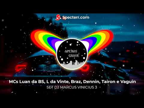SET DJ MARCUS VINICIUS 3 (COM GRAVE) - MCS LUAN DA BS, L DA VINTE, BRAZ, DENNIN, TAIRON e YAGUIN