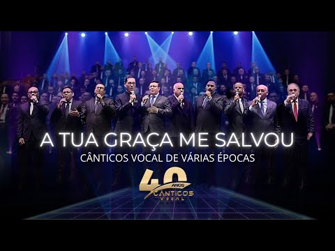 CÂNTICOS VOCAL DE VÁRIAS ÉPOCAS - A TUA GRAÇA ME SALVOU - [DVD 40 anos do Cânticos Vocal]