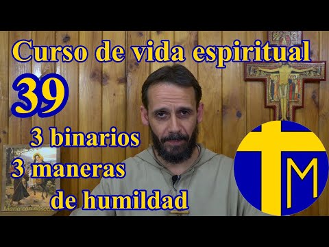 Curso de vida espiritual. 39) Tres binarios y tres maneras de humildad. Padre Alfredo de la Cruz.