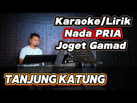 TANJUNG KATUNG ( Joget Gamad ) - Karaoke/Lirik Nada PRIA