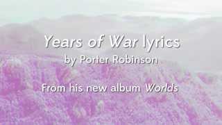 Porter Robinson - Years of War (Lyric Video)