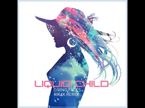 Liquid Child - Diving Faces (Rik4k Remix)
