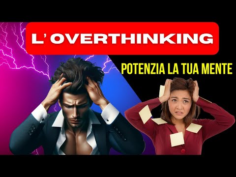 Come Vincere l'Overthinking: Tecniche Sorprendenti Che Devi Provare!"