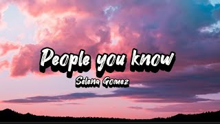 Selena Gomez - People you know (lyrics)