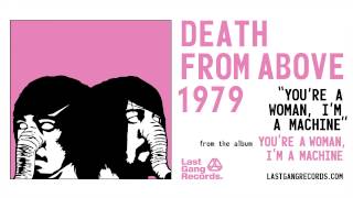 Death From Above 1979 - You're A Woman, I'm A Machine