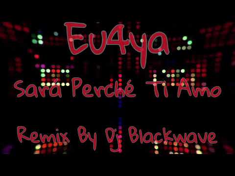 Eu4ya---Sará Perché Ti Amo---(Remix By Dj Blackwave)