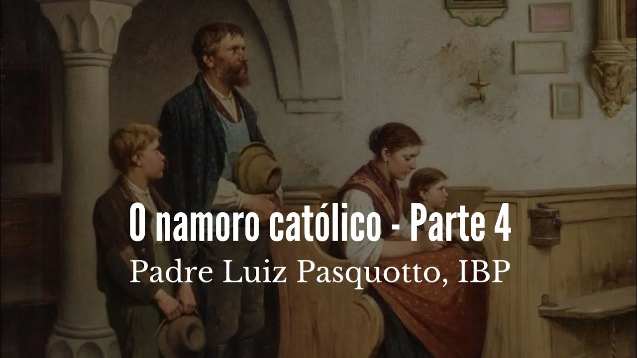 O namoro católico (4/4) - Pe. Pasquotto, IBP