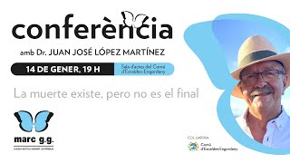 Conferència Juan José López Martínez: La muerte no existe, pero no es el final.