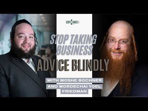 Stop Taking Business Advice Blindly | Moshe Bochner x Mordechai Yoel Friedman