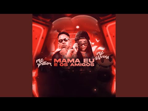 Mama, Eu e os Amigos (feat. Mc Morena)