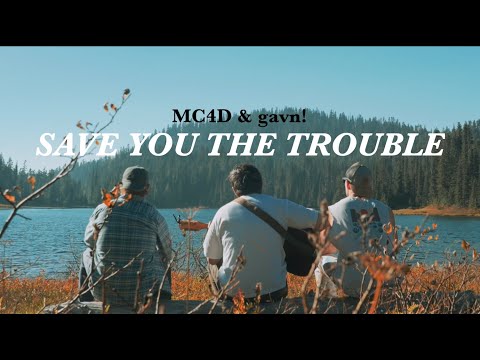MC4D & gavn! - Save You The Trouble (Official Video)