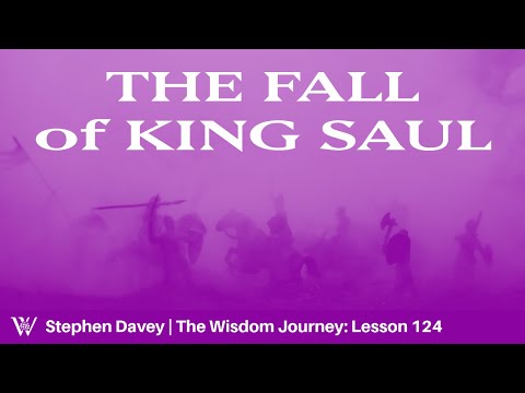 Lesson 124: The Final Days of King Saul (1 Samuel 29-31; 1 Chronicles 10)