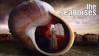The Seahorses - I Want You To Know