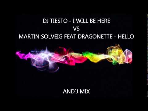 DJ TIESTO - I WILL BE HERE VS MARTIN SOLVEIG FEAT DRAGONETTE - HELLO (AND´J mix)