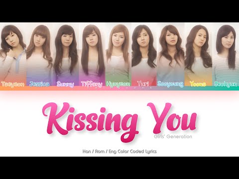 Girls’ Generation (소녀시대) – Kissing You Color Coded Lyrics (Han/Rom/Eng)