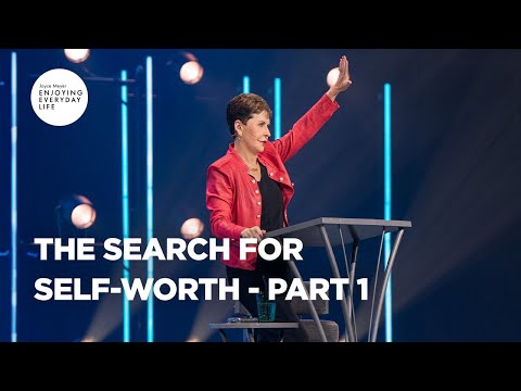 The Search for Self-Worth - Pt 1 | Enjoying Everyday LIfe | Joyce Meyer