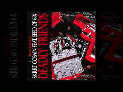 $krrt Cobain - Deadly Friends feat. Seed of 6ix