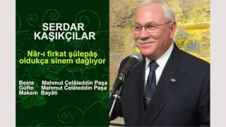 SERDAR KAŞIKÇILAR  Nâr-ı firkat şûlepâş oldukça sînem dağlıyor