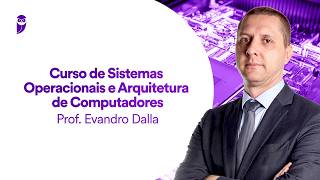 Curso de Sistemas Operacionais e Arquitetura de Computadores - Prof. Evandro Vecchia