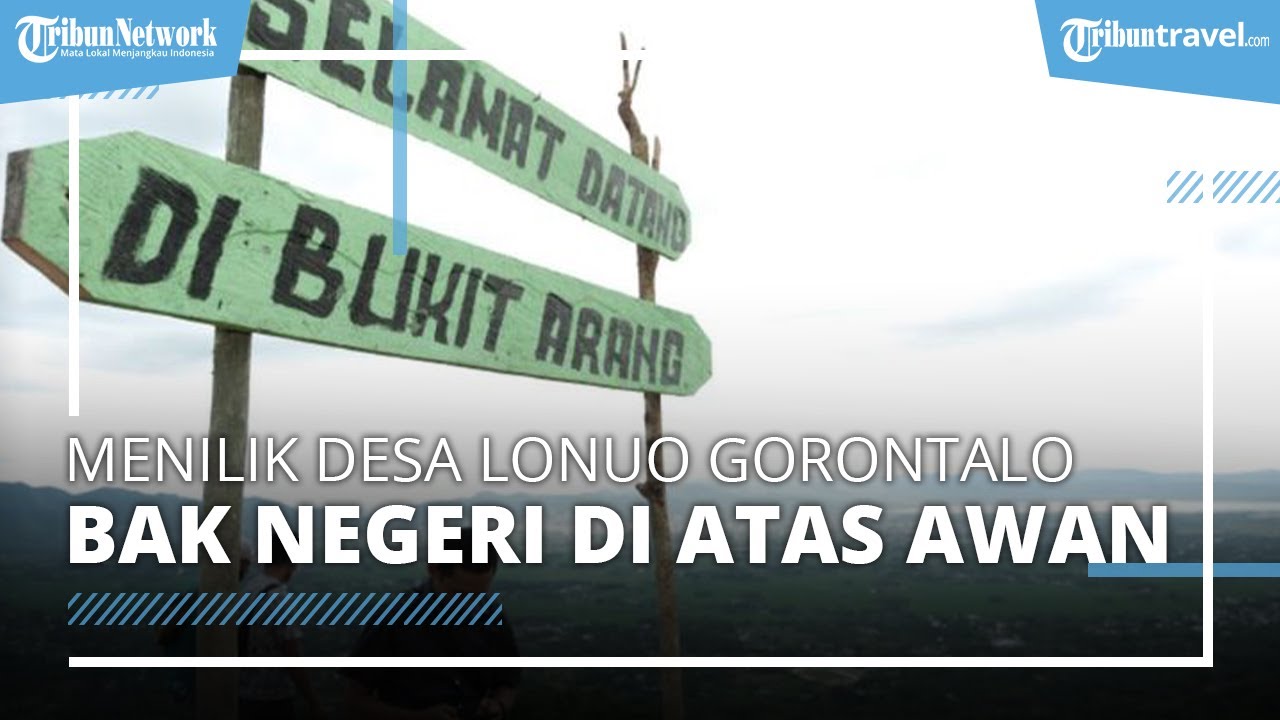 Desa Lonuo Gorontalo masuk 50 Besar ADWI 2022 dan memiliki tempat wisata bak negeri di atas awan