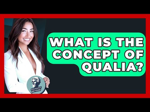 What Is The Concept Of Qualia? - Philosophy Beyond