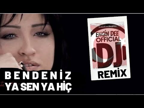 Bendeniz feat Dj Engin Dee - Ya Sen Ya Hiç / Remix