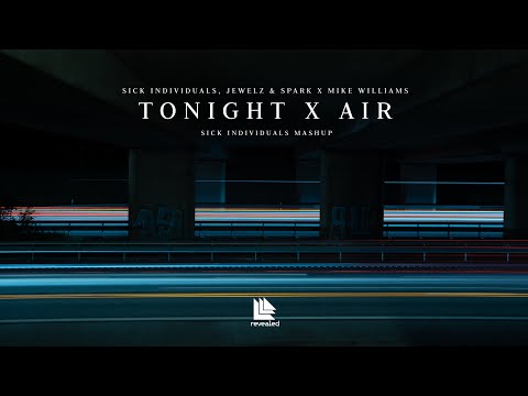 SICK INDIVIDUALS, Jewelz & Sparks x Mike Williams - Tonight x AIR (SICK INDIVIDUALS Mashup)