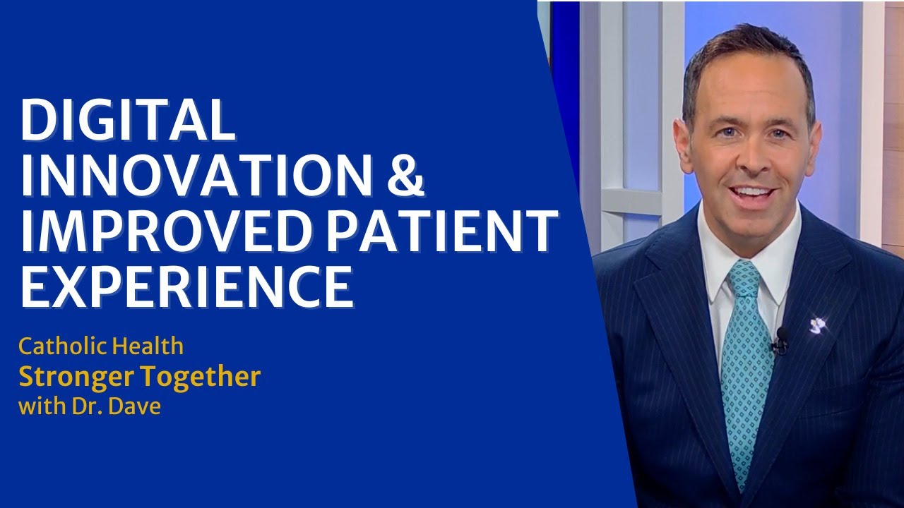 Catholic Health Stronger Together with Dr. Dave: Digital Innovation & Improved Patient Experience