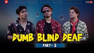 DUMB BLIND DEAF Part-3  Round2hell  R2H