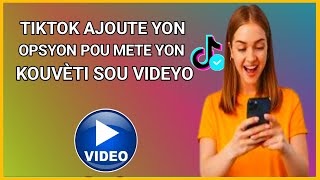 🟢 Tiktok ajoute yon opsyon pou mete yon kouvèti sou videyo Tiktok