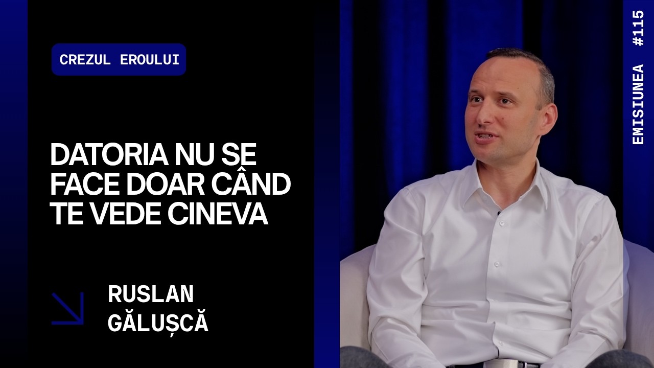 Emisiunea 115. Datoria nu se face doar când te vede cineva, Ruslan Gălușcă