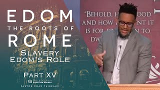 Slavery Edom&#39;s Role : Edom - The Roots Of Rome Part 15 - Pastor Omar Thibeaux {July 19th, 2020}