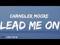 CHANDLER MOORE -  LEAD ME ON