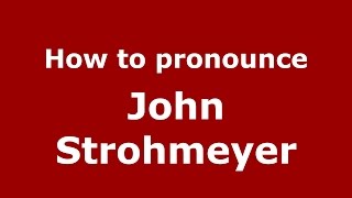 How to pronounce John Strohmeyer