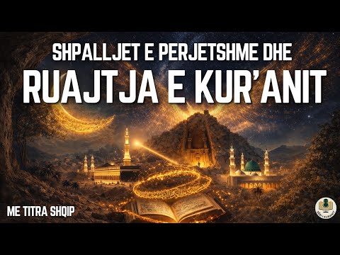 Shpalljet e Përjetshme dhe Ruajtja e Kuranit (The Eternal Revelation and Preservation of the Qur’an)
