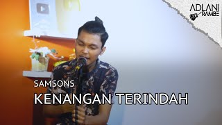 Download lagu Kenangan Terindah - Samsons (Video Lirik) | Adlani Rambe [Live Cover] mp3