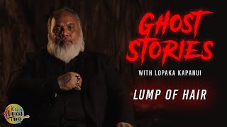 The Lump Of Hair | Ghost Stories with Lopaka Kapanui