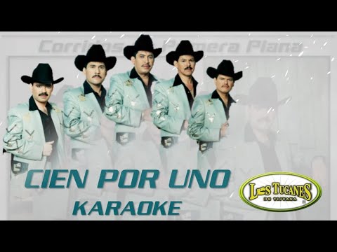 Los Tucanes De Tijuana - Cien Por Uno - Karaoke