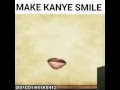 Make Kanye Smile 
