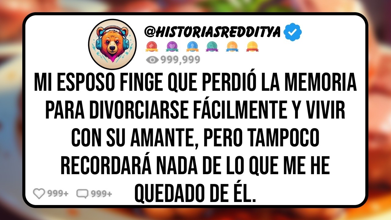 Mi ESPOSO Finge que Perdió la Memoria para Divorciarse Fácilmente y Vivir con su Amante, Pero ...