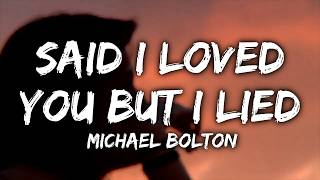 Download lagu Michael Bolton - Said I Loved You...But I Lied (Lyrics) mp3 Download lagu Michael Bolton - Said I Loved You...But I Lied (Lyrics) mp3